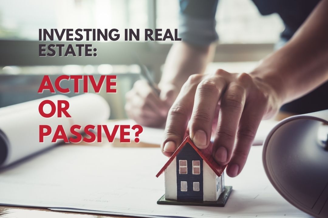 Investing in Real Estate ACTIVE or PASSIVE