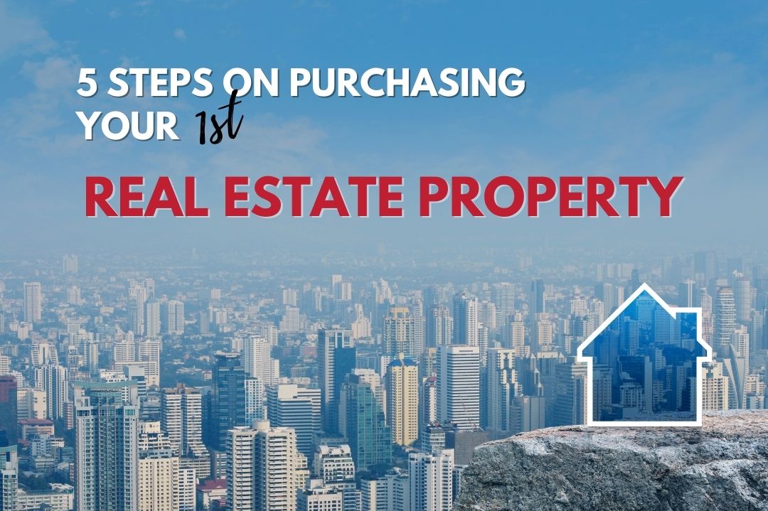 5 Steps on Purchasing your First Real Estate Property